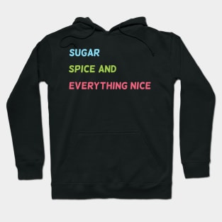 Sugar, Spice and Everything Nice Hoodie